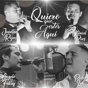 Quiero Que Estés Aquí(feat. Jonatan Rojas, Pedro Loli & Angelo Fukuy)
