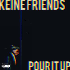 KEINE FRIENDS / POUR IT UP (Explicit)