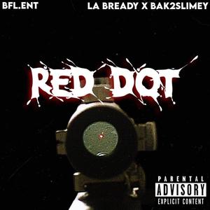 RED DOT (feat. LA Bready & BAK2Slimey) [Explicit]