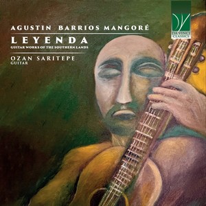 Agustin Barrios Mangoré: Leyenda (Guitar Works Of The Southern Lands)