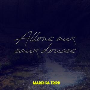 ALLONS AUX EAUX DOUCES