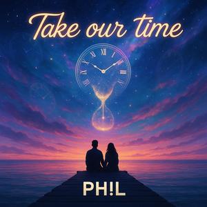 Take our time