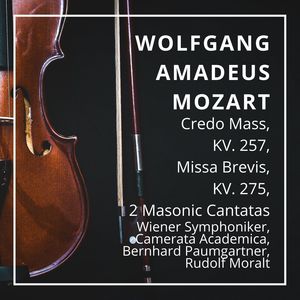 Wolfgang Amadeus Mozart: Credo Mass, KV. 257, Missa Brevis, KV. 275, 2 Masonic Cantatas