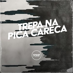 Trepa na Pica Careca (Explicit)