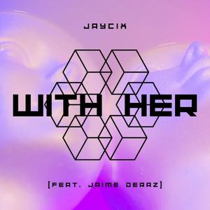 WITH HER (feat. Jaime Deraz) (Explicit)