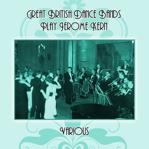 Great British Dance Bands Play Jerome Kern