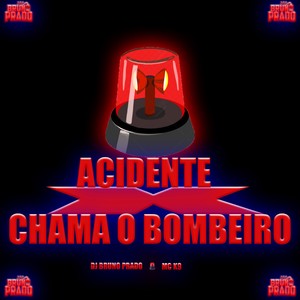 ACIDENTE X CHAMA O BOMBEIRO (Explicit)