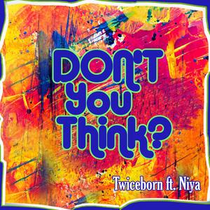 Don't You Think (feat. Niya)