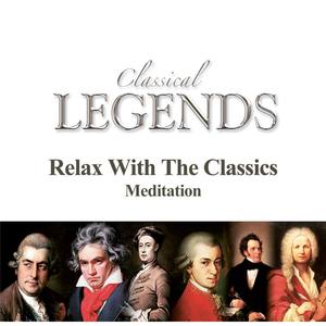 Classical Legends - Relax With The Classics - Meditation