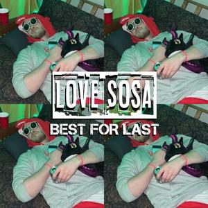 Love Sosa (Best For Last Vol. 16) (Explicit)