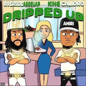 Dripped Up (feat. Kingcalidro) [Explicit]