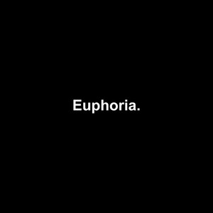 Euphoria.