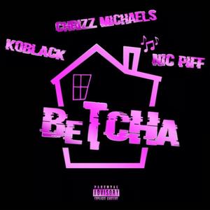 Betcha (feat. 337Koblack & Chrizz Michaels) [Explicit]