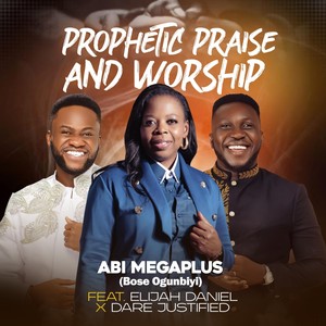 Prophetic Praise & Worship [feat. Elijah Daniel & Dare Justified] (Live)