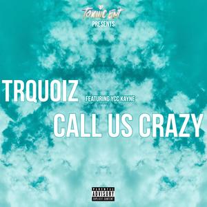 Call Us Crazy (feat. YCC Kayne) [Explicit]