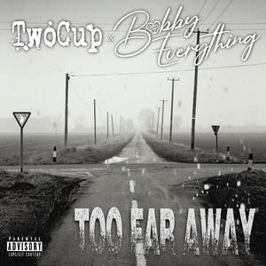 Too Far Away (feat. Bobby Everything) [Explicit]