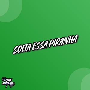 Solta Essa Piranha (Explicit)