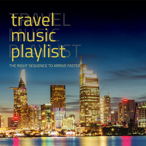 Travel music playlist the right sequence to arrive faster