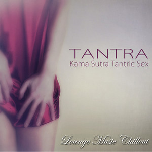 Tantra – Kama Sutra Tantric Sex Lounge Music Chillout