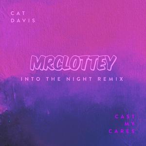 Cast My Cares (MrClottey Into The Night Remix)