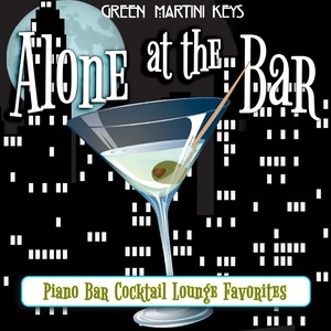 Alone at the Bar: Piano Bar Cocktail Lounge Favorites