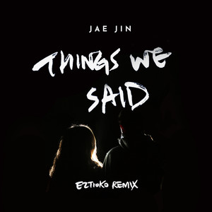 Things We Said (Eztioko Remix)