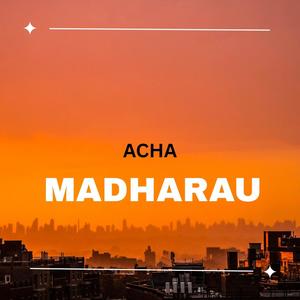 Acha Madharau