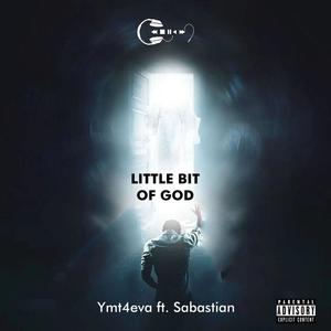 LITTLE BIT OF GOD (feat. MINISTER SABASTIAN) [Explicit]