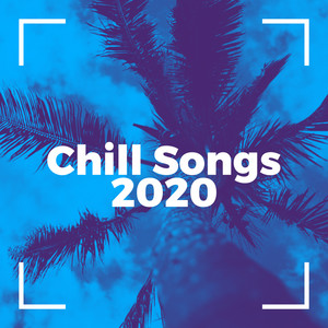 Chill Songs 2020 (Explicit)