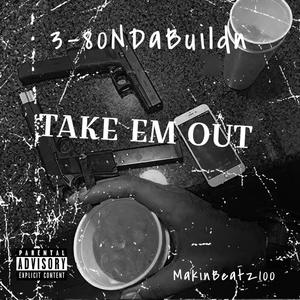 Take Em Out(feat. Makin Beatz 100 & 3-80NDaBuildn) (Explicit)