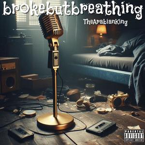 Broke but breathing (Explicit)