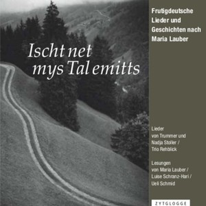 Ischt net mys Tal emitts (Frutigdeutsche Lieder und Geschichten nach Maria Lauber)