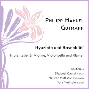 Hyazinth und Rosenblüt’ – Triofantasie für Violine, Violoncello und Klavier
