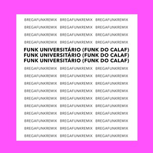 Funk Universitário (Funk do Calaf) [Explicit]