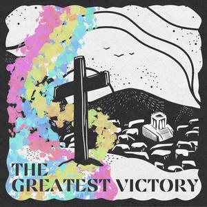 The Greatest Victory (feat. Josh Via & Patience Leino)