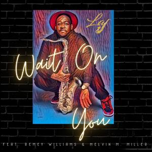 Wait On You (feat. Remey Williams & Melvin M. Miller)