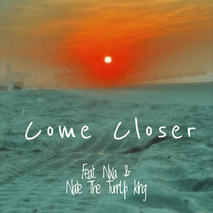 Come Closer (feat. Nxa & Nate The TurnUp King)