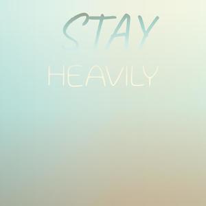 Stay Heavily