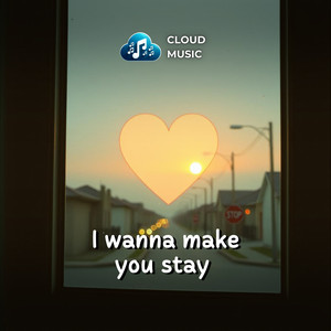 I wanna make you stay