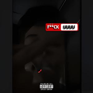 F*CK UUUU (Explicit)