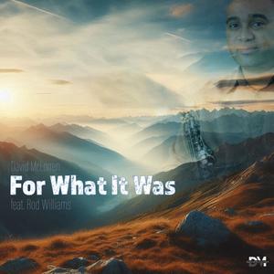 For What It Was (feat. Rod Williams)