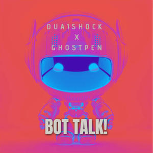 Bot Talk! (feat. ghostpen) [Explicit]