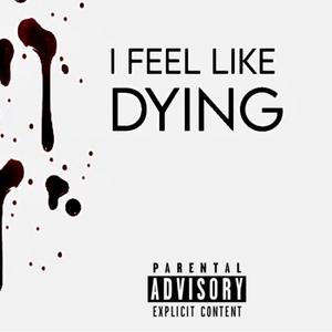 I Feel Like Dying (Explicit)
