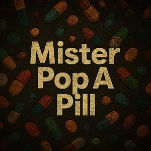 Mister Pop A Pill (Explicit)