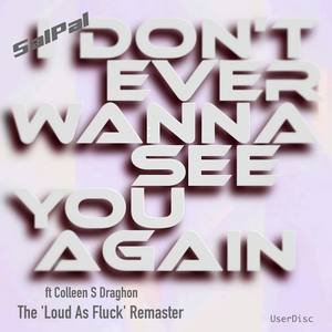 I Don't Ever Wanna See You Again (The 'Loud As Fluck' Remaster)