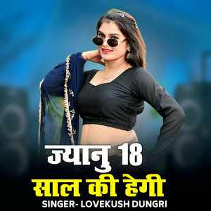 Jyanu 18 Saal Ki Hegi