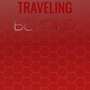 Traveling Beyond