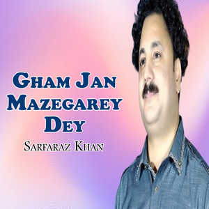 Gham Jan Mazegarey Dey