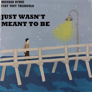 Just Wasn't Meant To Be (feat. Tony Treadgold)