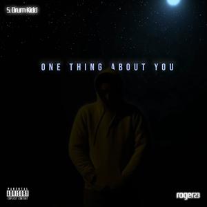 One Thing About You (feat. S. Drum Kidd) (Explicit)